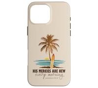 His Mercies Are New Every Morning Christian Beach Ocean Case for iPhone 16 Pro Max