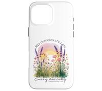 His Mercies Are New Every Morning - Lamentations 3:22, 23 Case for iPhone 16 Pro Max