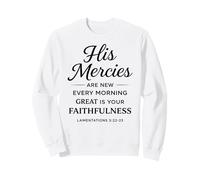 His Mercies Are New Every Morning Lamentations 3:22-23 Faith Sweatshirt