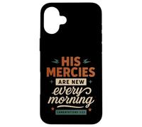 His Mercies Are New Every Morning Lamentations 3 23 Case for iPhone 16 Plus