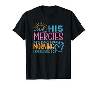 His Mercies are New Every Morning - Lamentations 3:23 T-Shirt