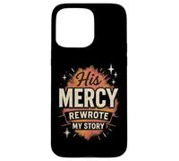 His Mercy Rewrote My Stories Christian Faith Bible Verse Case for iPhone 15 Pro Max