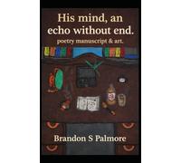 His mind, an echo without end: poetry manuscript & art