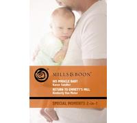 His Miracle Baby / Return to Emmett's Mill: His Miracle Baby / Return to Emmett's Mill (Mills & Boon Special Moments)