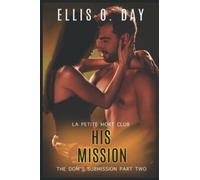 His Mission: An alpha male, BDSM, steamy, erotic romance (The Dom's Submission)