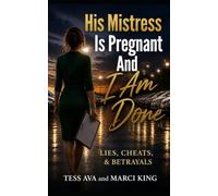 His Mistress Is Pregnant And I Am Done (Lies, Cheats, & Betrayals)