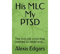His MLC My PTSD: The mid-life crisis that seemed to never end...