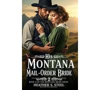 His Montana Mail-Order Bride 2: A Mail Order Bride Novella - Clean Historical Western Romance [Slowburn Grumpy Cowboy x Sunshine Runaway] (The Montana Mail-Order Bride)