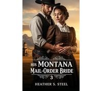His Montana Mail-Order Bride 3: A Mail Order Bride Novella - Clean Historical Western Romance [Slowburn Grumpy Cowboy x Sunshine Runaway] (The Montana Mail-Order Bride)