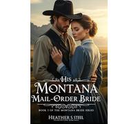 His Montana Mail-Order Bride: A Mail Order Bride Novella - Clean Historical Western Romance [Slowburn Grumpy Cowboy x Sunshine Runaway] (The Montana Mail-Order Bride)