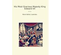 His Most Gracious Majesty King Edward VII (Classic Books)
