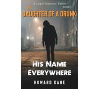 His Name Everywhere: A Legal Suspense Thriller: 5 (The Daughter of a Drunk)