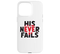 HIS NEVER FAILS God's Unfailing Love Promise Case for iPhone 15 Pro Max