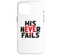 HIS NEVER FAILS God's Unfailing Love Promise Case for iPhone 16 Pro Max