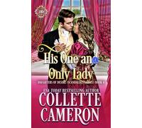 His One and Only Lady: A Sweet Historical Regency Romance: A Romantic Class Difference Forced Proximity Regency Romance with Aristocrats: 4 (Daughters of Desire (Scandalous Ladies))