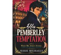 His Pemberley Temptation: A Pride and Prejudice Variation (When Mr. Darcy Atones)