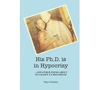 His PhD is in Hypocrisy: And Other Poems about My Crappy Ex-Boyfriend