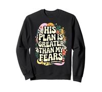 His Plan Is Greater Than My Fears Jeremiah 29:11 Christian Sweatshirt