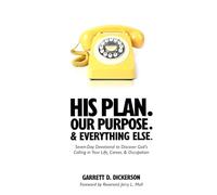 His Plan. Our Purpose. & Everything Else.: Seven-Day Devotional to Discover God's Calling in Your Life, Career, & Occupation