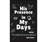 His Presence in My Days: The Guided Devotional Journal