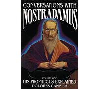 His Prophecies Explained (Volume I) (Conversations with Nostradamus)