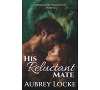 His Reluctant Mate: A Fated Mates Werewolf Romance (Copper Creek Werewolves)