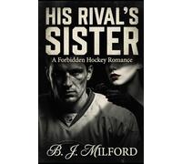 HIS RIVAL'S SISTER: A Forbidden Hockey Romance