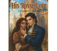 His Royal Love: A Romantic Fairytale Coloring Book for Black Women Featuring a King and Village Peasant in Love, Royal Castles, Wedding Scenes, and Emotional Fairytale Moments of Devotion and Destiny