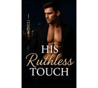 His Ruthless Touch: An Alpha Billionaire’s Forbidden Apple Romance (The Alpha Billionaire’s Forbidden Apple Series)