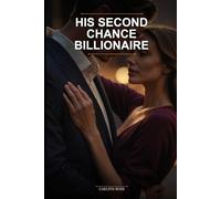 His Second Chance Billionaire: A Small Town Single Dad Romance Novel featuring a forced proximity billionaire reunion love story.