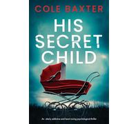 His Secret Child: An utterly addictive and heart-racing psychological thriller