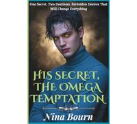 His Secret, The Omega Temptation: A Dark MM Omegaverse Romance of Control, Passion, and Forbidden Desire (Forbidden Hearts: Rejected Mates, MM Romance & Reverse Harem Adventures)