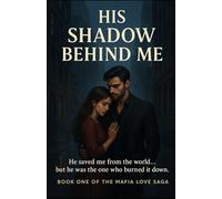 His Shadow Behind Me: A Romantic Mafia Thriller (The Mafia Love Saga)