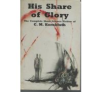 His Share of Glory: The Complete Short Science Fiction of C.M. Kornbluth