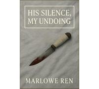His Silence, My Undoing: A slow burn mm prison romance about silence, trust, and the kind of love that saves you quietly