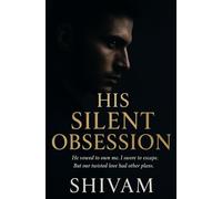 HIS SILENT OBSESSION: He vowed to own me. I swore to escape. But our twisted love had other plans.