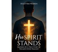 His Spirit Stands: Inspired By a True Story of Triumph Over Tragedy