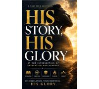 HIS STORY, HIS GLORY: A 7-Day Men's Devotional at the Intersection of Decision and Glory (KEP Men's Devotional Collective)