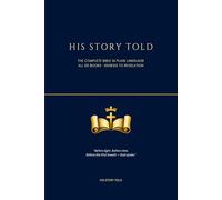 His Story Told: The Complete Bible in Plain Language: All 66 Books from Genesis to Revelation - Retold for Every Reader