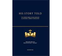 His Story Told: The Complete Bible in Plain Language: All 66 Books from Genesis to Revelation - Retold for Every Reader