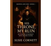 His Throne, My Ruin: He took me as payment. Now I belong to him. (CROWNS AND SINS)