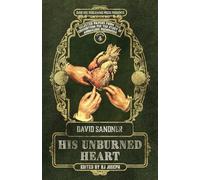 His Unburned Heart: 4 (Selected Papers from the Consortium for the Study of Anomalous Phenomena)