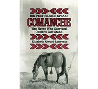 His Very Silence Speaks: Comanche - The Horse Who Survived Custer's Last Stand