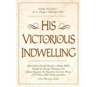 His Victorious Indwelling: Daily Devotions for a Deeper Christian Life: Daily Devotions for a Deeper Christian Life (A 365-Day Devotional)