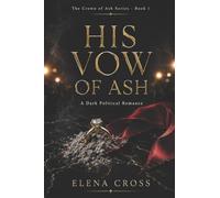 His Vow of Ash: A Dark Political Romance: 1 (Crown of Ash)