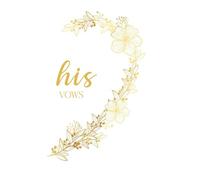 His Vows: Vow Book for Wedding: Right Side White and Gold Floral Heart - ONE Blank Lined Booklet - Mix and Match - Select His - Her - Our - in Desired ... Gift (Wedding Vow Books - Gold Floral Heart)