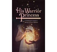 His Warrior Princess: A Girlfriend's Guide to Being Lit from Within