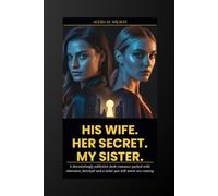HIS WIFE. HER SECRET. MY SISTER: A devastatingly addictive dark romance packed with obsession, betrayal and a twist you will never see coming (The Penthouse Lie)