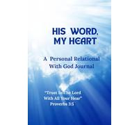 His Word, My Heart: A Personal Relational With God Journal