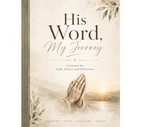 His Word, My Journey: A Journal for Faith, Prayer, and Reflection